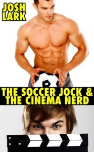 The Soccer Jock and the Cinema Nerd, A Gay High School Geek's First Time Story - Josh Lark