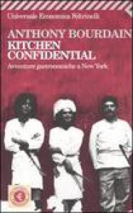 Kitchen Confidential. Avventure gastronomiche a New York - Anthony Bourdain, Carla Lavelli, Fausto Vitaliano, Cecilia Veronese