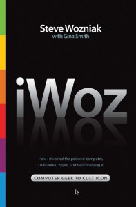 iWoz: Computer Geek to Cult Icon: How I Invented the Personal Computer, Co-Founded Apple, and Had Fun Doing It - Steve Wozniak, Gina Smith
