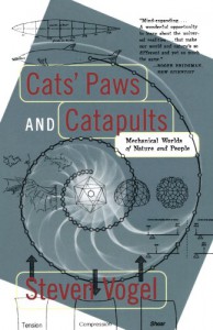 Cats’ Paws and Catapults: Mechanical Worlds of Nature and People - Kathryn K. Davis, Steven Vogel