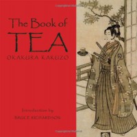 The Book Of Tea: Okakura Kakuzo - Kakuzō Okakura, Bruce Richardson