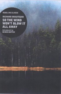 So the Wind Won't Blow It All Away ("Rebel Inc." Classics) - Richard Brautigan