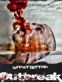 Great Bitten: Outbreak (United Kingdom of Great Bitten, Zombie Apocalypse) - Warren Fielding