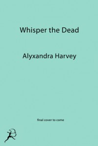 Whisper the Dead  - Alyxandra Harvey