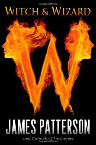 Witch & Wizard  - James Patterson, Gabrielle Charbonnet