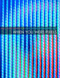 When You Were Pixels - Julio-Alexi Genao