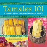 Tamales 101: A Beginner's Guide to Making Traditional Tamales - Alice Guadalupe Tapp