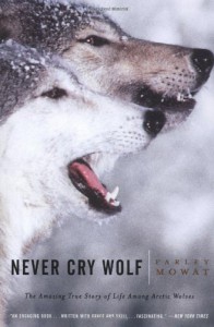 Never Cry Wolf : Amazing True Story of Life Among Arctic Wolves - Farley Mowat