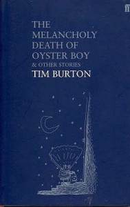 The Melancholy Death of Oyster Boy & Other Stories - Tim Burton