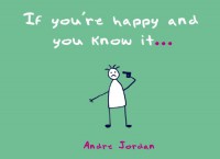 If You're Happy and You Know It... - Andre Jordan