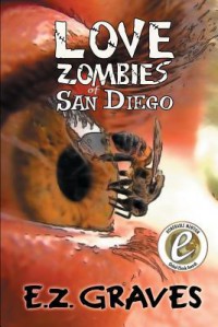 Love Zombies of San Diego - E Z Graves, Graphicz X, Ellen a Bernabei