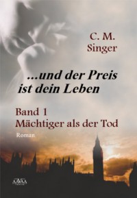 Mächtiger als der Tod - C.M. Singer