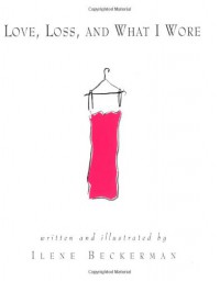 Love, Loss, and What I Wore - Ilene Beckerman