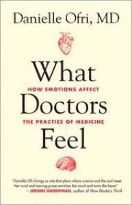 What Doctors Feel: How Emotions Affect the Practice of Medicine - 