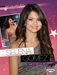 Selena Gomez: Pop Star and Actress - Robin Nelson