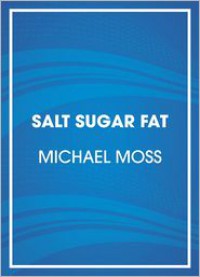 Salt Sugar Fat: How the Food Giants Hooked Us - Michael Moss, Scott Brick