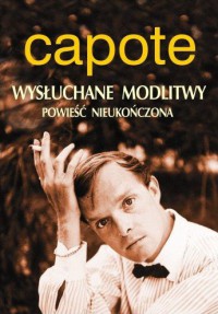 Wysłuchane modlitwy. Powieść nieukończona - Truman Capote