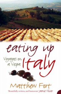 Eating Up Italy: Voyages on a Vespa - Matthew Fort