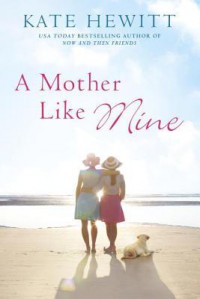 A Mother Like Mine (A Hartley-by-the-Sea Novel) - Kate Hewitt