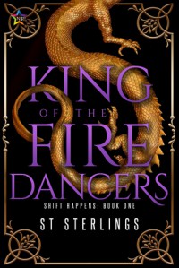 King of the Fire Dancers (Shift Happens Book 1) - S.T. Sterlings