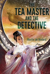 The Tea Master and the Detective - Aliette de Bodard