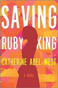 Saving Ruby King: a novel - Catherine Adel West