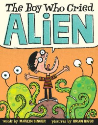 The Boy Who Cried Alien - Marilyn Singer, Brian Biggs