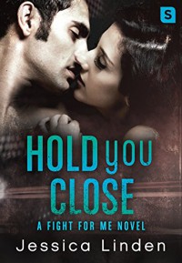 Hold You Close: A Fight For Me Novel - Jessica Linden