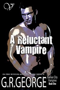 A Reluctant Vampire (Kansas City Vampires Book 1) - G.R. George, Renee George