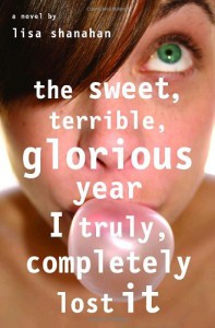 The Sweet, Terrible, Glorious Year I Truly, Completely Lost It - Lisa Shanahan