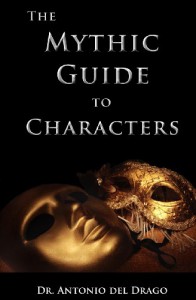 The Mythic Guide to Characters: Writing Characters Who Enchant and Inspire - Antonio Del Drago, Derek Bowen