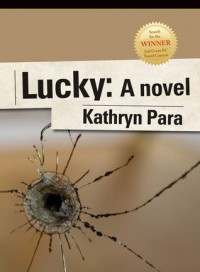 Lucky: Winner of 2nd Search for the Great BC Novel Contest - Kathryn Para