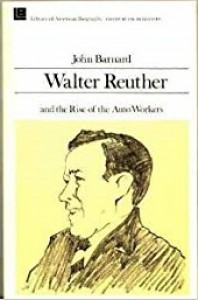 Walter Reuther and the Rise of the Auto Workers - V. John Barnard