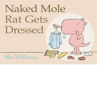 Naked Mole Rat Gets Dressed (Scholastic) - Mo Willems