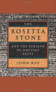 The Rosetta Stone and the Rebirth of Ancient Egypt (Wonders of the World) - John D. Ray