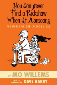 You Can Never Find a Rickshaw When It Monsoons: The World on One Cartoon a Day - Mo Willems, Dave Barry