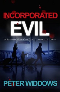 Incorporated Evil: A Business With One Goal...Absolute Power - Peter Widdows