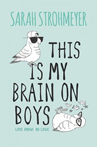 This Is My Brain on Boys - Sarah Strohmeyer