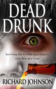 Dead Drunk: Surviving the Zombie Apocalypse... One Beer at a Time - Richard   Johnson