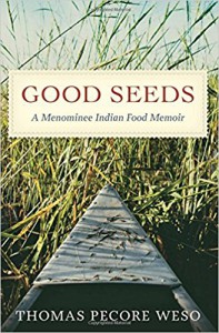 Good Seeds: A Menominee Indian Food Memoir - Thomas Pecore Weso