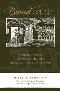 Buried in Shades of Night: Contested Voices, Indian Captivity, and the Legacy of King Philip's War (First People: New Directions in Indigenous Studies) - Billy J. Stratton, Frances Washburn, George E. Tinker