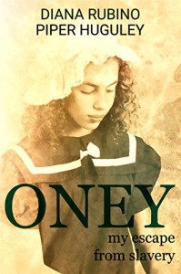 Oney: My Escape From Slavery - Diana Rubino, Piper Huguley