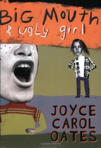 Big Mouth and Ugly Girl - Joyce Carol Oates