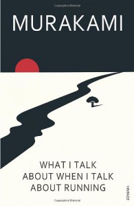 What I Talk about When I Talk about Running. A Memoir - Haruki Murakami