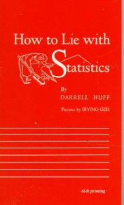 How to Lie with Statistics - Darrell Huff, Irving Geis