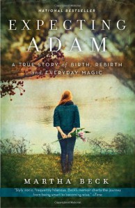 Expecting Adam: A True Story of Birth, Rebirth, and Everyday Magic - Martha N. Beck