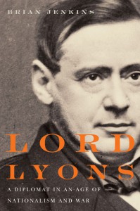 Lord Lyons: A Diplomat in an Age of Nationalism and War - Brian A. Jenkins