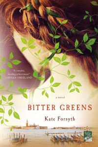 Bitter Greens: A Novel - Kate Forsyth