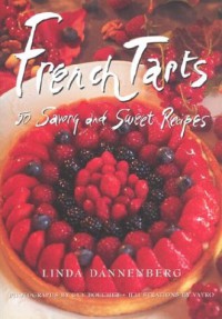 French Tarts: 50 Savory and Sweet Recipes - Linda Dannenberg