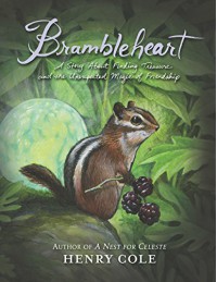 Brambleheart: A Story About Finding Treasure and the Unexpected Magic of Friendship - Henry Cole, Henry Cole